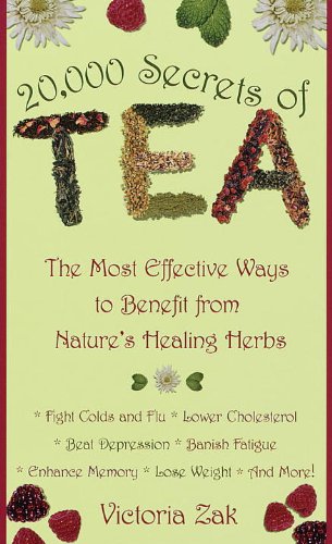 20,000 Secrets of Tea: The Most Effective Ways to Benefit from Nature's Healing Herbs
